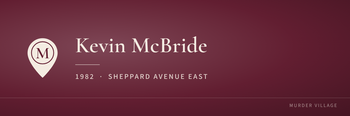 Kevin McBride, 1982, Sheppard Avenue East