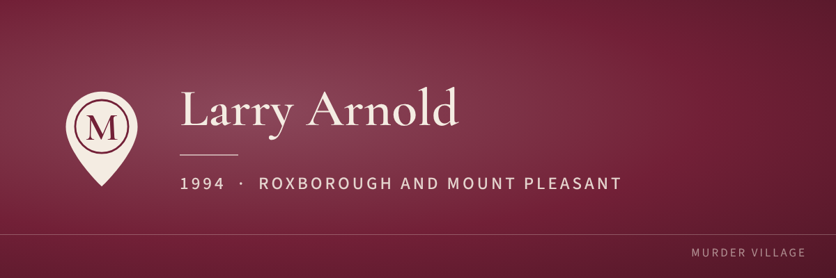 Larry Arnold, 1994, Roxborough and Mount Pleasant
